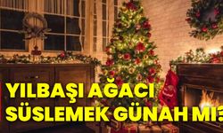 Yılbaşı ağacı süslemek günah mı?