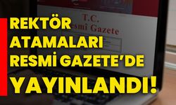 Rektör Atamaları Resmi Gazete’de Yayınlandı!