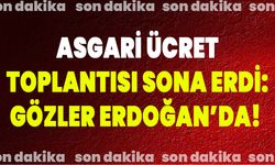 Asgari Ücret Toplantısı Sona Erdi: Gözler Erdoğan’da!