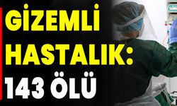 Gizemli Hastalık: 143 Ölü