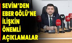 Sevim’den Eber Gölü’ne İlişkin Önemli Açıklamalar