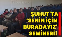 Şuhut'ta ‘Senin İçin Buradayız' semineri!