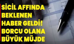 Sicil affında beklenen haber geldi! Borcu olana büyük müjde