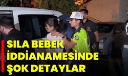 Sıla Bebek İddianamesinde Şok Detaylar