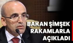 Bakan Şimşek Rakamlarla Açıkladı