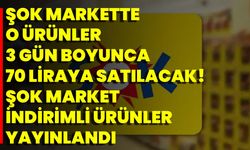 Şok Markette O Ürünler 3 Gün Boyunca 70 Liraya Satılacak! Şok Market İndirimli Ürünler Yayınlandı