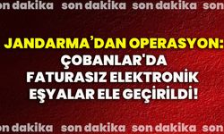 Jandarma’dan operasyon: Çobanlar'da faturasız elektronik eşyalar ele geçirildi!