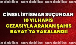 Cinsel istismar suçundan 10 yıl hapis cezasıyla aranan şahıs Bayat’ta yakalandı!