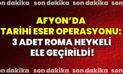 Afyon’da tarihi eser operasyonu: 3 adet roma heykeli ele geçirildi!