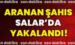 Aranan şahıs Salar’da yakalandı!