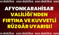 Afyonkarahisar Valiliği'nden fırtına ve kuvvetli rüzgâr uyarısı!