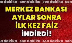 Merkez Bankası aylar sonra ilk kez faiz indirdi!