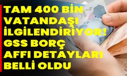 Tam 400 Bin vatandaşı ilgilendiriyor! GSS borç affı detayları belli oldu