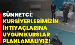 Sünnetci: Kursiyerlerimizin ihtiyaçlarına uygun kurslar planlamalıyız!