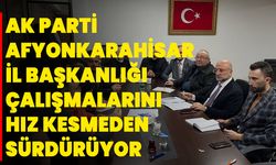 AK Parti Afyonkarahisar İl Başkanlığı, Çalışmalarını Hız Kesmeden Sürdürüyor