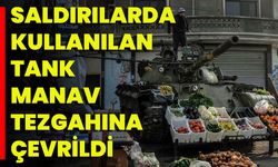 Saldırılarda Kullanılan Tank Manav Tezgahına Çevrildi