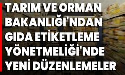 Tarım Ve Orman Bakanlığı'ndan Gıda Etiketleme Yönetmeliği'nde Yeni Düzenlemeler