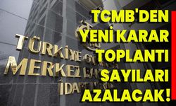 TCMB'den Yeni Karar:Toplantı Sayıları Azalacak!