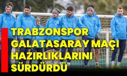 Trabzonspor, Galatasaray maçı hazırlıklarını sürdürdü