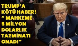 Trump’a Kötü Haber! “ Mahkeme 5 Milyon Dolarlık Tazminatı Onadı”