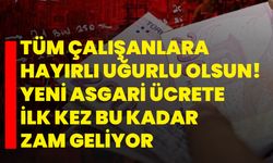 Tüm çalışanlara hayırlı uğurlu olsun! Yeni asgari ücrete ilk kez bu kadar zam geliyor