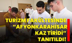 Turizm Fakültesinde “Afyonkarahisar Kaz Tiridi” tanıtıldı!