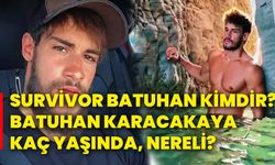 Survivor Batuhan kimdir? Batuhan Karacakaya kaç yaşında, nereli?