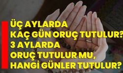 Üç aylarda kaç gün oruç tutulur? 3 aylarda oruç tutulur mu, hangi günler tutulur?