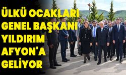 Ülkü Ocakları Genel Başkanı Yıldırım, Afyon'a Geliyor