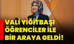 Vali Yiğitbaşı öğrenciler ile bir araya geldi!