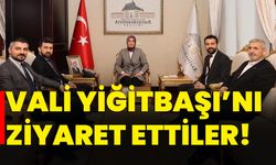 Vali Yiğitbaşı’nı ziyaret ettiler!