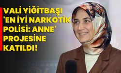 Vali Yiğitbaşı, 'En İyi Narkotik Polisi: Anne' projesine katıldı!