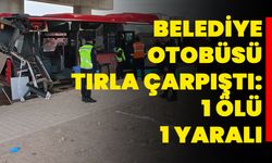 Belediye Otobüsü Tırla Çarpıştı: 1 Ölü, 1 Yaralı