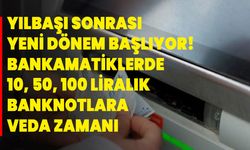 Yılbaşı sonrası yeni dönem başlıyor! Bankamatiklerde 10, 50, 100 liralık banknotlara veda zamanı