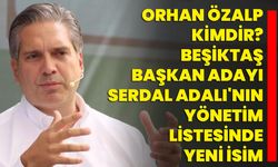 Orhan Özalp Kimdir? Beşiktaş Başkan Adayı Serdal Adalı'nın Yönetim Listesinde Yeni İsim