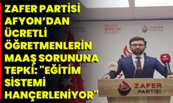 Zafer Partisi Afyonkarahisar’dan Ücretli Öğretmenlerin Maaş Sorununa Tepki: "Eğitim Sistemi Hançerleniyor"