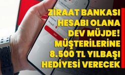 Ziraat bankası hesabı olana dev müjde! Müşterilerine 8.500 TL yılbaşı hediyesi verecek