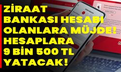 Ziraat Bankası hesabı olanlara müjde! Hesaplara 9 Bin 500 TL yatacak!