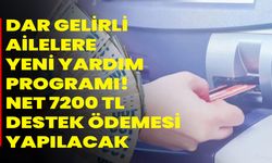 Dar gelirli ailelere yeni yardım programı! Net 7200 TL destek ödemesi yapılacak