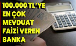 100.000 TL'ye En Çok Mevduat Faizi Veren Banka