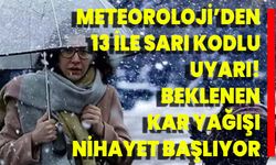 Meteoroloji’den 13 İle Sarı Kodlu Uyarı! Beklenen Kar Yağışı Nihayet Başlıyor