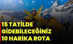 15 Tatilde Gidebileceğiniz 10 Harika Rota