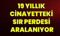 19 Yıllık Cinayetteki Sır Perdesi Aralanıyor