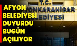 AFYON BELEDİYESİ DUYURDU BUGÜN AÇILIYOR