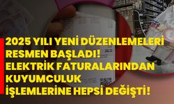 2025 yılı yeni düzenlemeleri resmen başladı! Elektrik faturalarından kuyumculuk işlemlerine hepsi değişti!