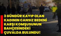 3 gündür kayıp olan kadının cansız bedeni karşı komşusunun bahçesindeki çuvalda bulundu!