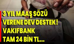 3 Yıl Maaş Sözü Verene Dev Destek! Vakıfbank Tam 24 Bin Tl...