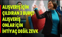 Alışveriş için çıldıran 3 burç! Alışveriş onlar için ihtiyaç değil zevk