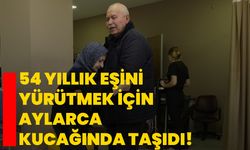 54 yıllık eşini yürütmek için aylarca kucağında taşıdı!