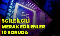 5G İle İlgili Merak Edilenler 10 Soruda